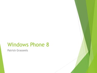Windows Phone 8 
Patrick Grasseels 
Développement Windows Phone 8 - Patrick Grasseels 
 