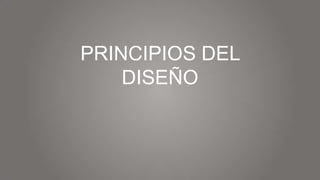 PRINCIPIOS DEL
DISEÑO

 