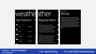 Santiago J. Porras Rodríguez
03/12/2013
UX Developer

Twitter: @saintwukong

18
Blog: http://geeks.ms/blogs/santypr

 