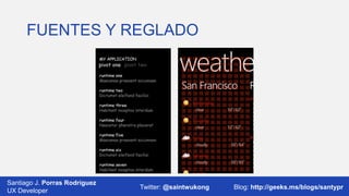 FUENTES Y REGLADO

Santiago J. Porras Rodríguez
03/12/2013
UX Developer

Twitter: @saintwukong

28
Blog: http://geeks.ms/blogs/santypr

 