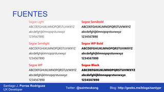 FUENTES

Santiago J. Porras Rodríguez
03/12/2013
UX Developer

Twitter: @saintwukong

29
Blog: http://geeks.ms/blogs/santypr

 