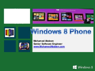 Old
Windows
Mobile
Mohamed Abdeen
Senior Software Engineer
www.MohamedAbdeen.com
 