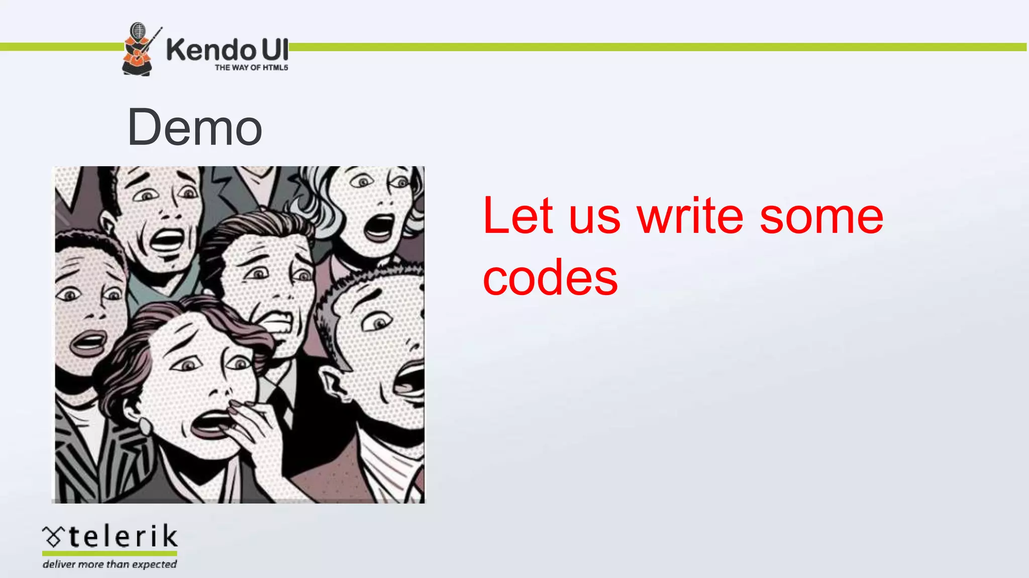Demo
Let us write some
codes
 