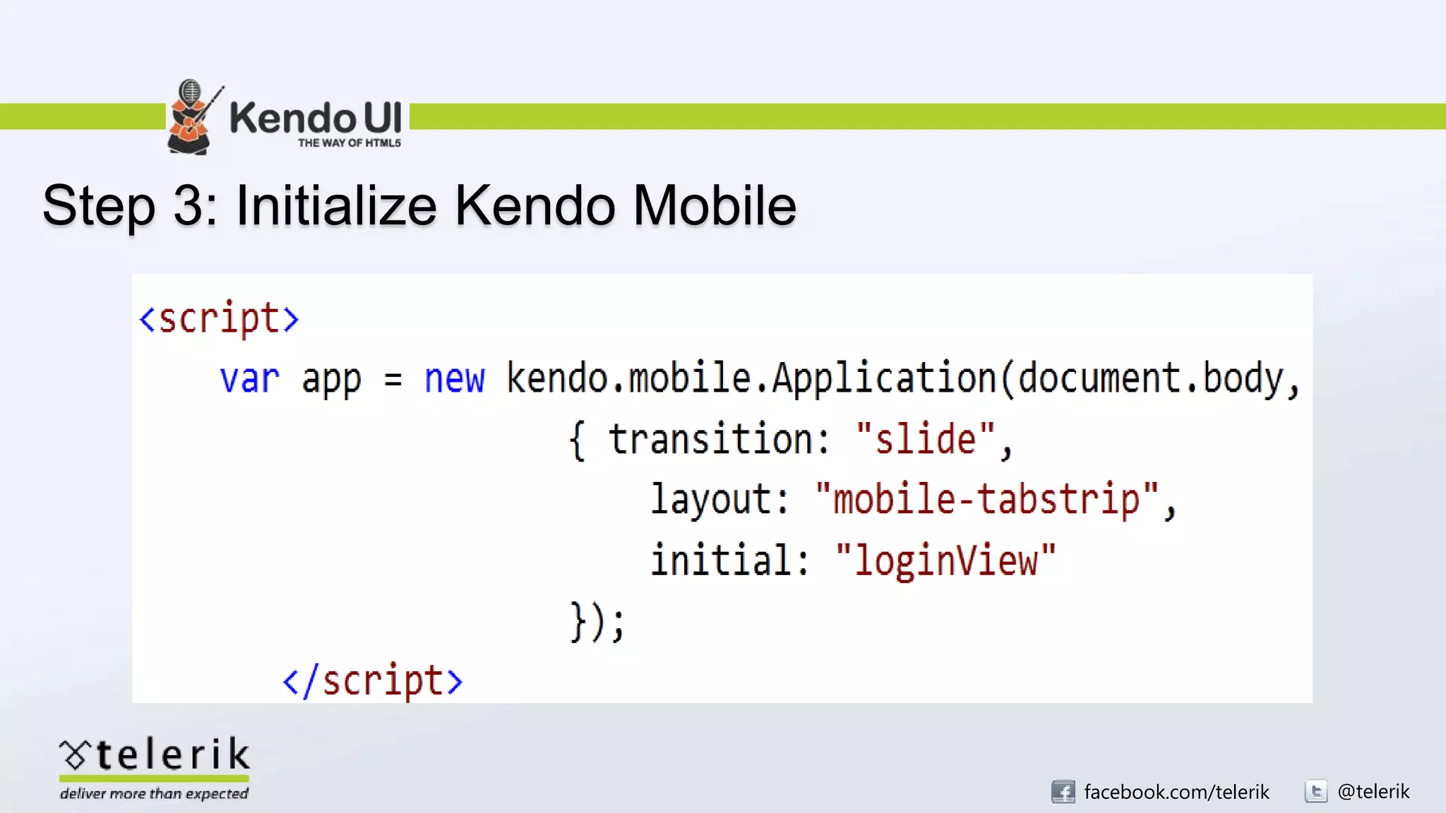 facebook.com/telerik @telerik
Step 3: Initialize Kendo Mobile
 