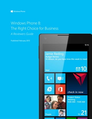 Windows Phone 8:
The Right Choice for Business
A Reviewers Guide
Published February 2013
 