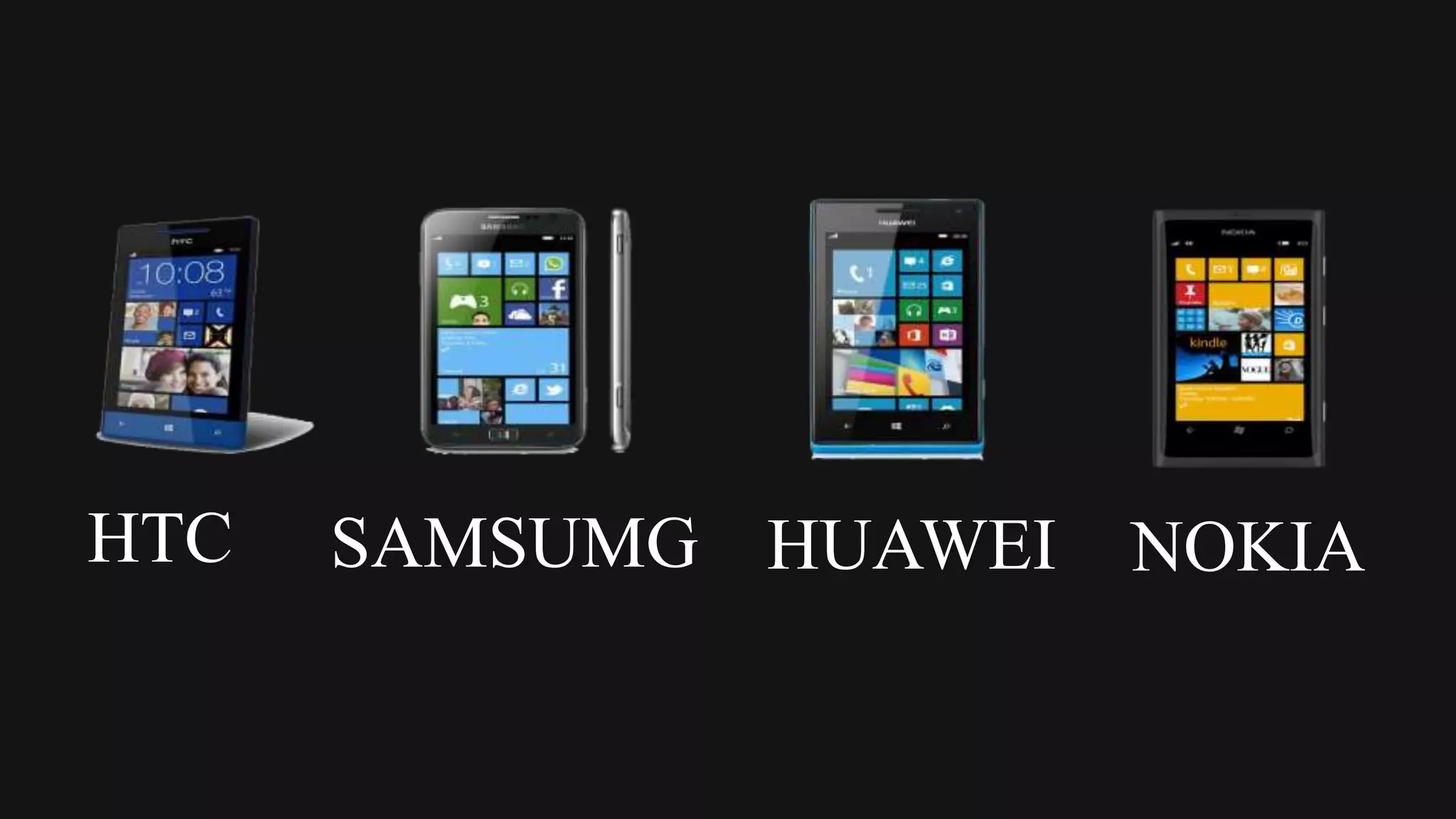 HTC   SAMSUMG HUAWEI   NOKIA
 