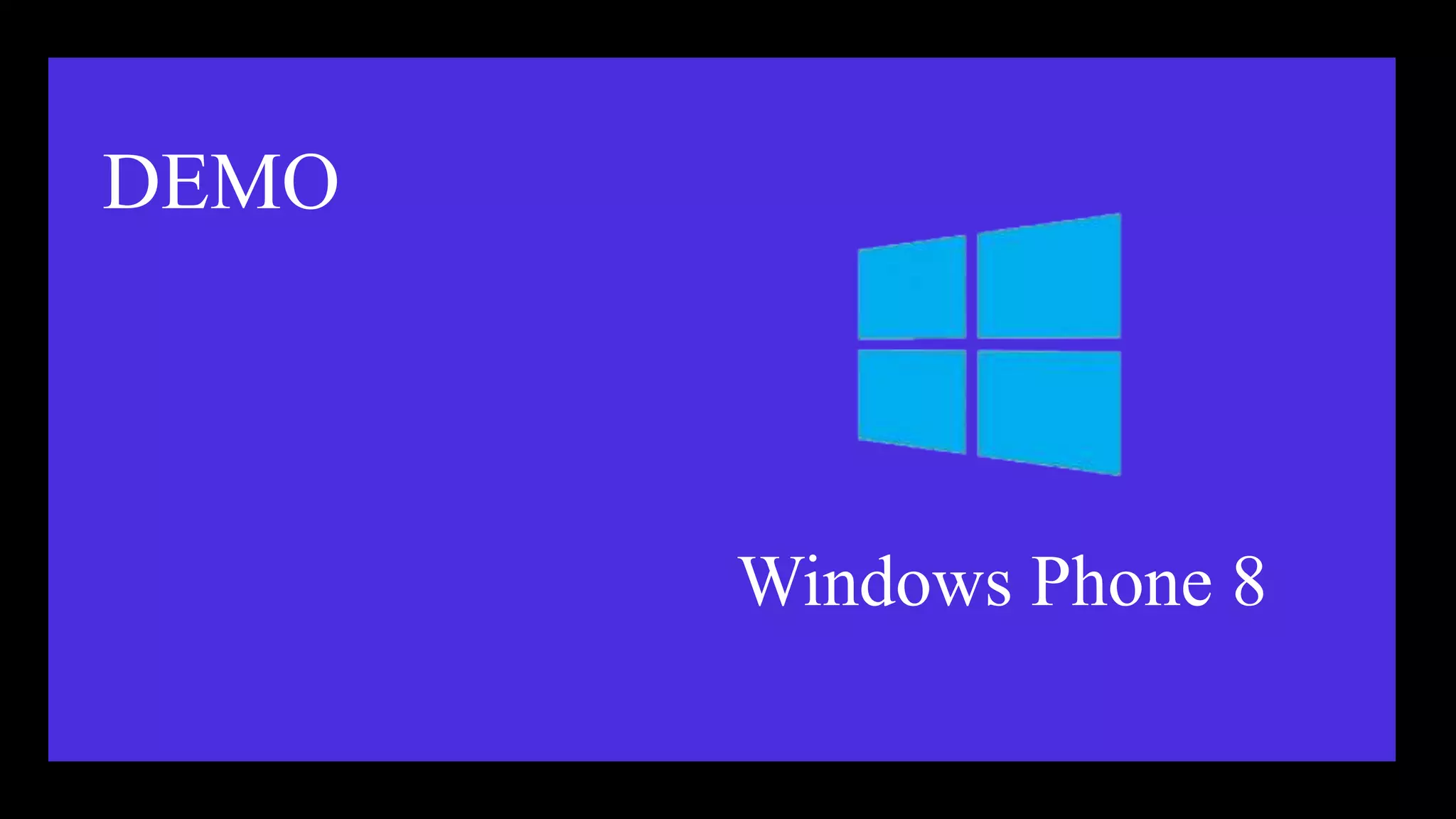 DEMO



       Windows Phone 8
 