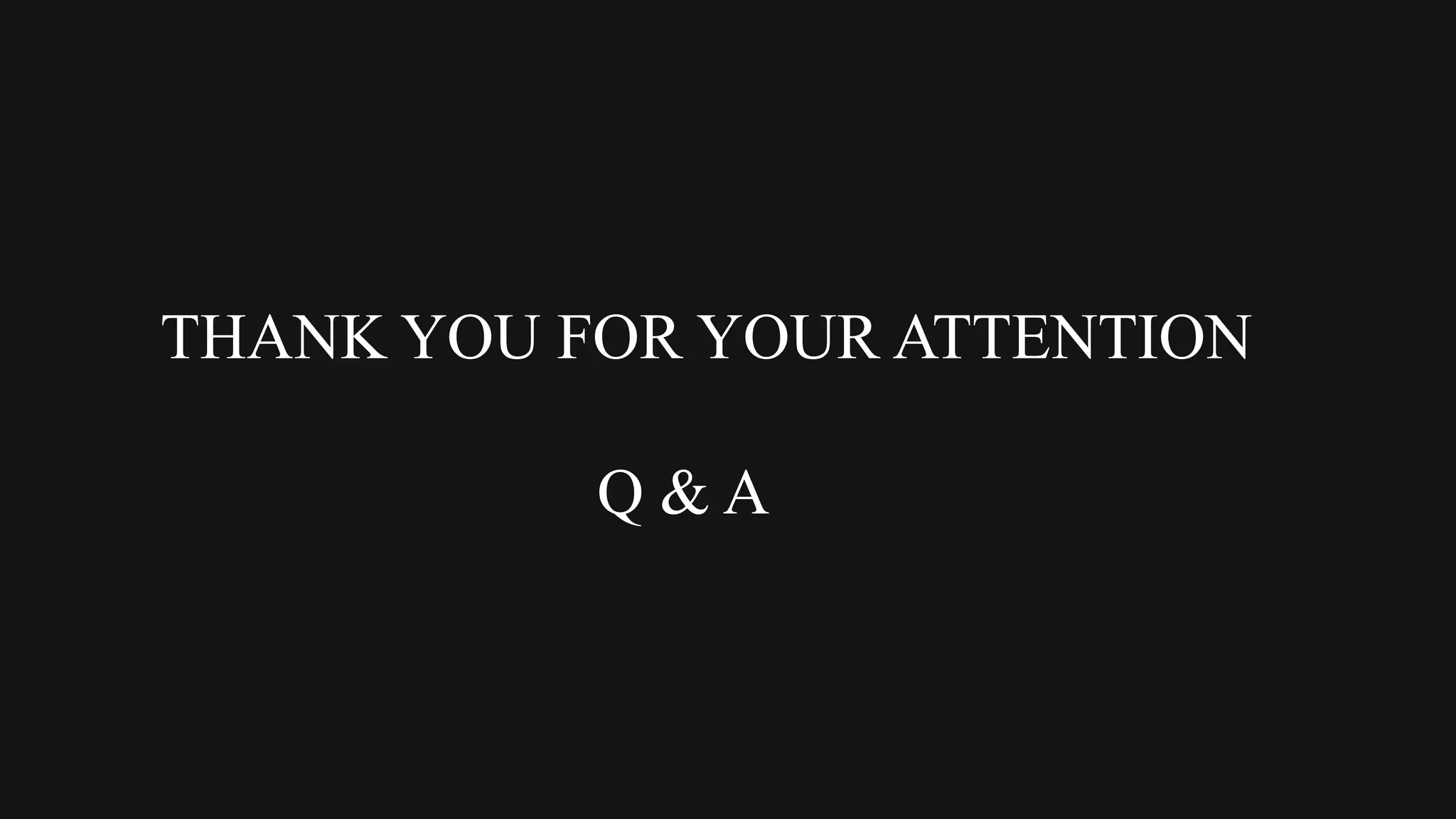 THANK YOU FOR YOUR ATTENTION

           Q&A
 