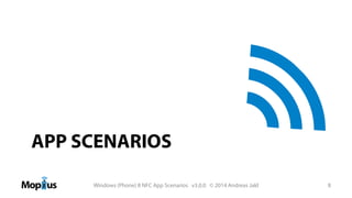 APP SCENARIOS
Windows (Phone) 8 NFC App Scenarios v3.0.0 © 2014 Andreas Jakl

8

 