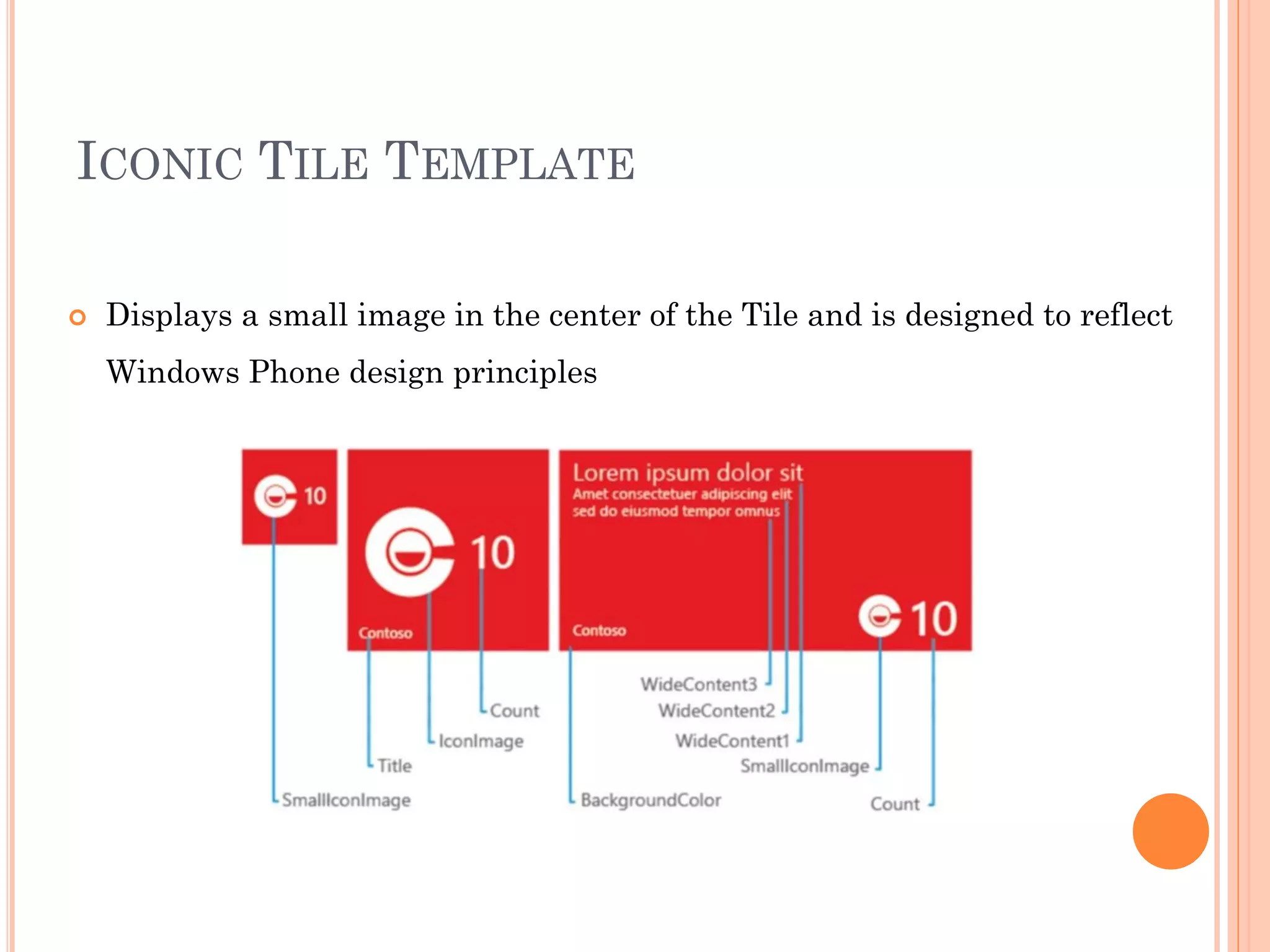 ICONIC TILE TEMPLATE
 Displays a small image in the center of the Tile and is designed to reflect
Windows Phone design principles
 