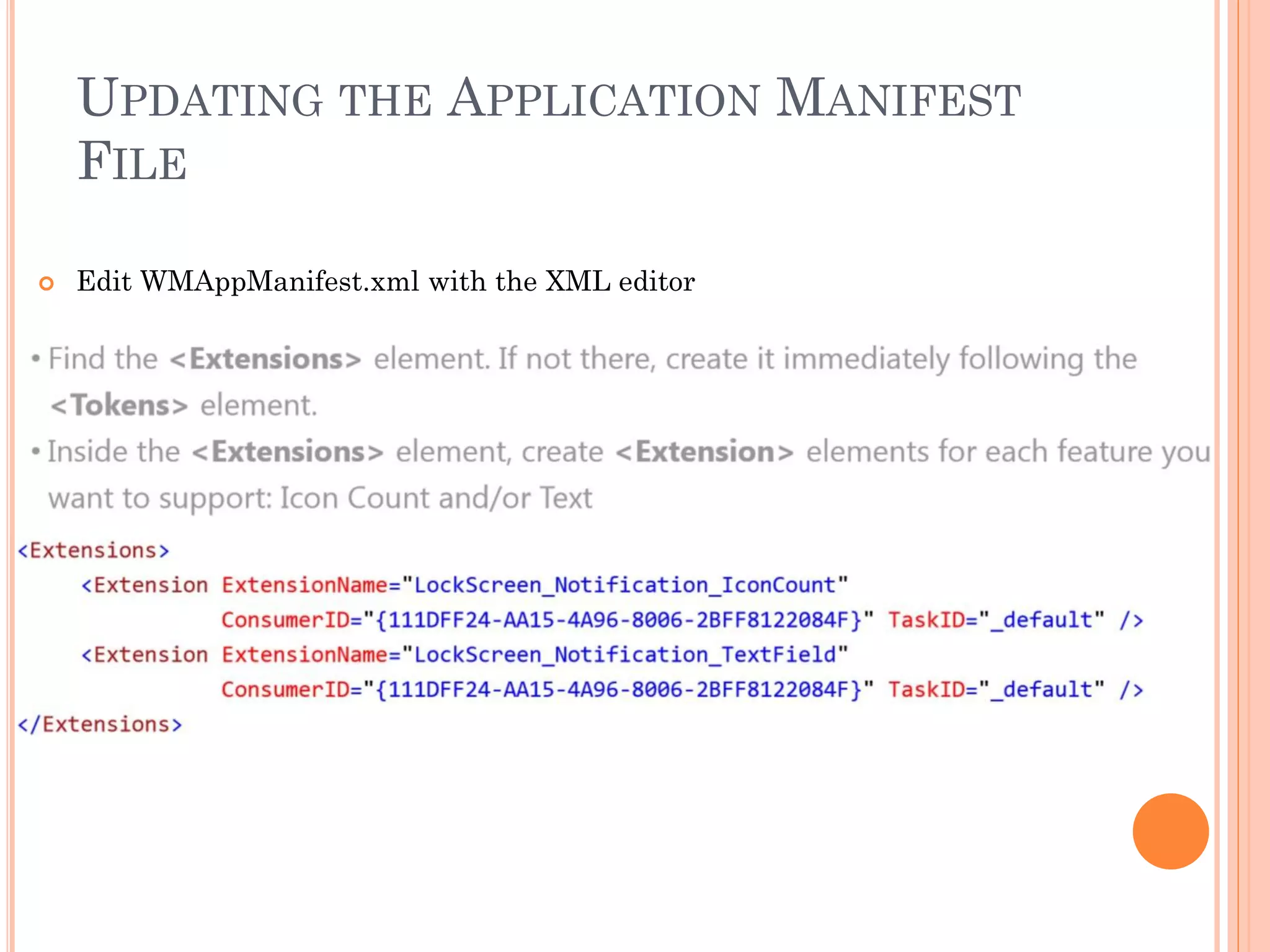 UPDATING THE APPLICATION MANIFEST
FILE
 Edit WMAppManifest.xml with the XML editor
 