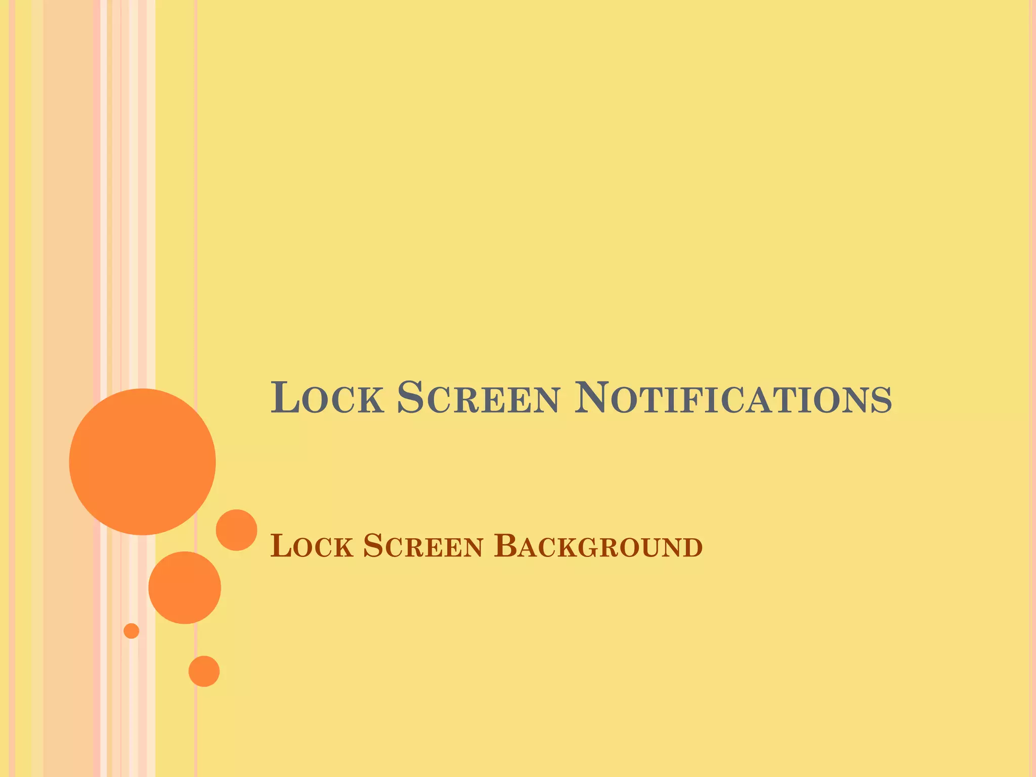 LOCK SCREEN NOTIFICATIONS
LOCK SCREEN BACKGROUND
 