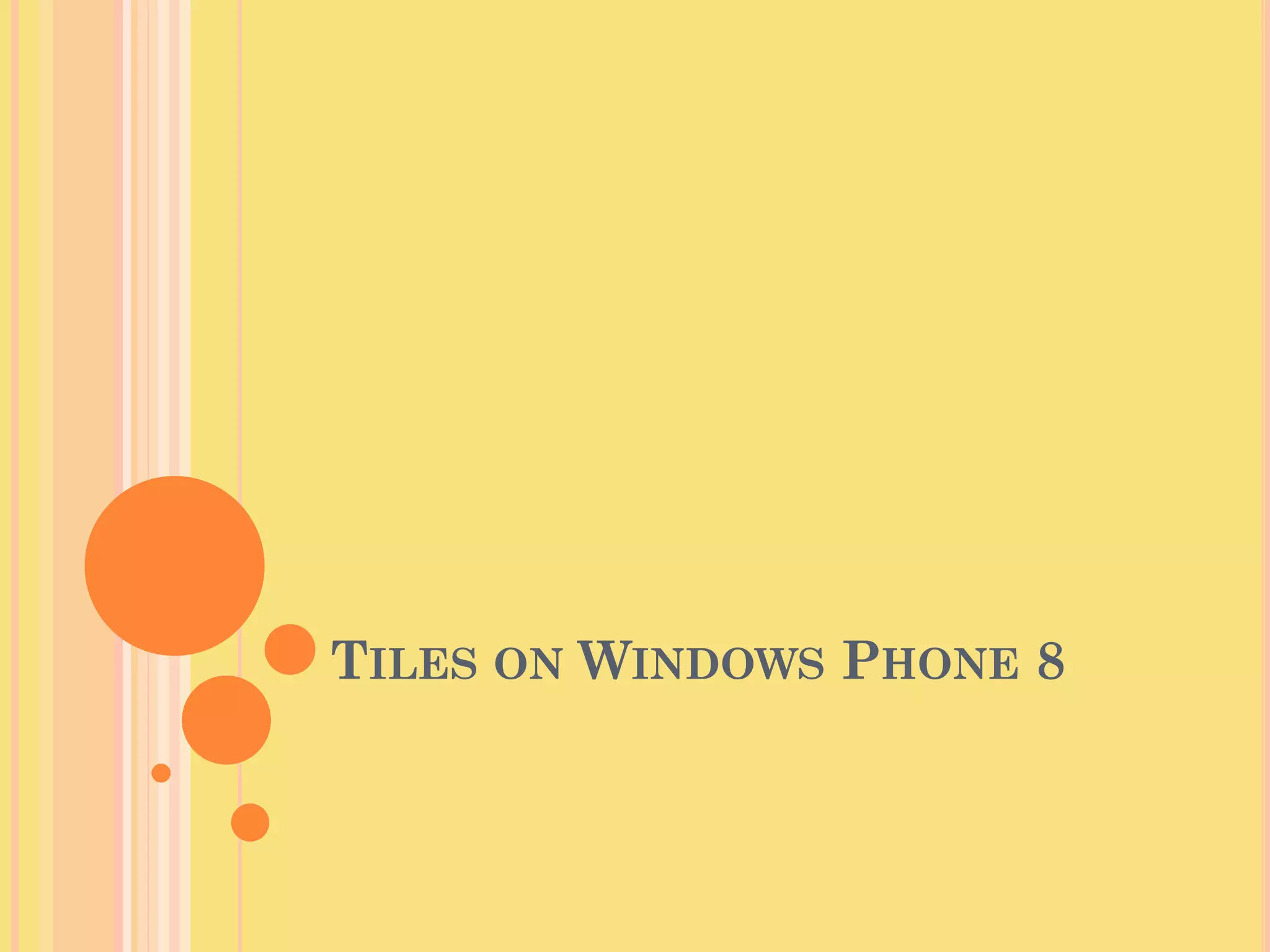 TILES ON WINDOWS PHONE 8
 