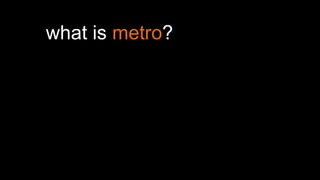 I don’t care what Microsoft says, I’m
calling it Metro. Period.
 