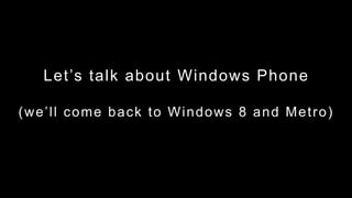 Windows Phone 7 Architecture
Applications                            Your App UI and logic
                               ...