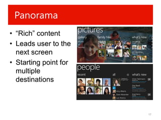 Panorama
• “Rich” content
• Leads user to the
  next screen
• Starting point for
  multiple
  destinations



                       17
 