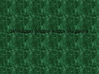 Windows phone entra ala pelea
 