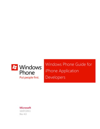 Windows Phone Guide for
             iPhone Application
             Developers




Microsoft
10/07/2011
Rev 4.0
 