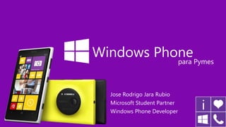 Jose Rodrigo Jara Rubio
Microsoft Student Partner
Windows Phone Developer
Windows Phone
para Pymes
 