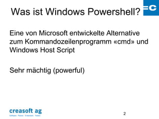 Was ist Windows Powershell?

Eine von Microsoft entwickelte Alternative
zum Kommandozeilenprogramm «cmd» und
Windows Host Script

Sehr mächtig (powerful)




Software: Planen. Entwickeln. Testen.
                                        2
 