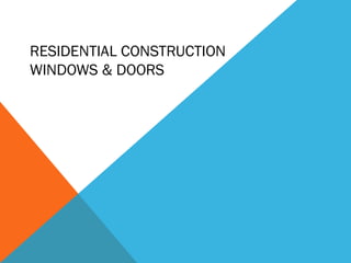 RESIDENTIAL CONSTRUCTION
WINDOWS & DOORS

 