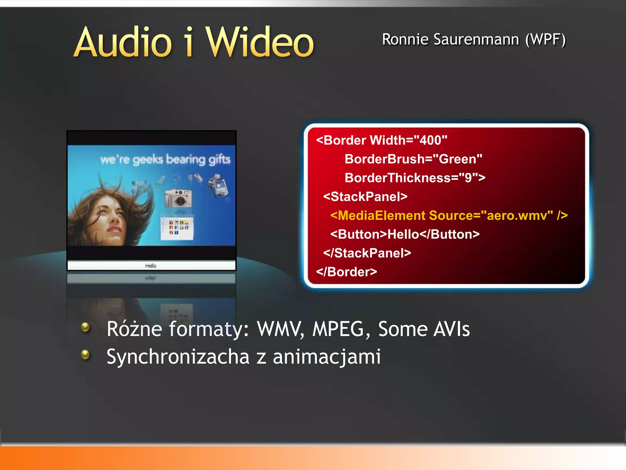PropertyChangedUpdateTrigger - przykład<Label>Enter a Name:</Label><TextBox><TextBox.Text><BindingSource="{StaticResource myDataSource}"	Path="Name"	UpdateSourceTrigger= "PropertyChanged" /></TextBox.Text></TextBox><Label>The name you entered:</Label><TextBlock Text="{Binding Source= {StaticResourcemyDataSource}, Path = Name}"/><TextBox Name="itemNameTextBox" Text="{Binding Path=ItemName, UpdateSourceTrigger=Explicit}" />//itemNameTextBox is an instance of a TextBoxBindingExpressionbe = 	itemNameTextBox.GetBindingExpression(TextBox.TextProperty);be.UpdateSource();
