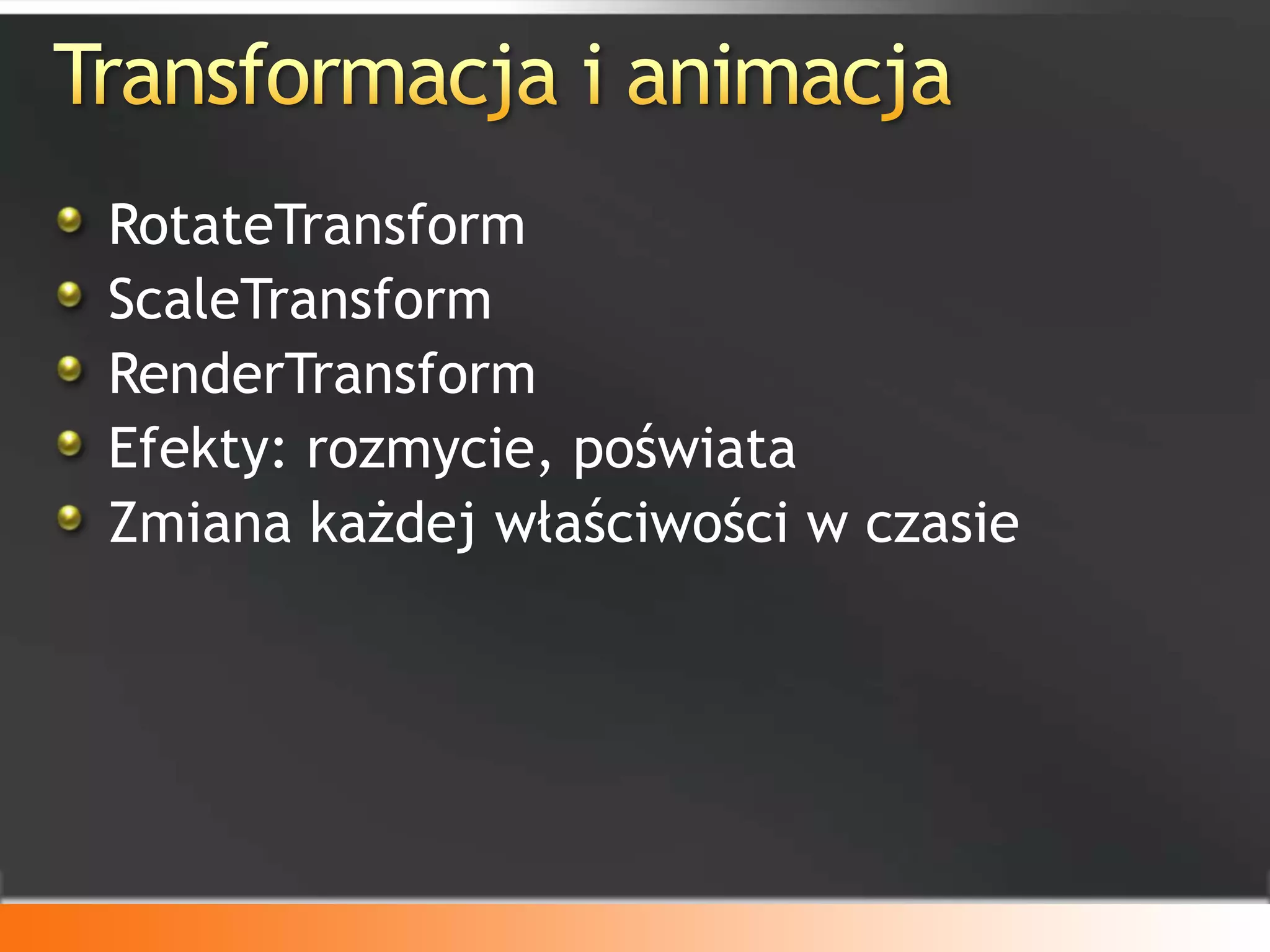 <Border Width="400"         BorderBrush="Green"         BorderThickness="9">  <StackPanel><MediaElement Source="aero.wmv" />    <Button>Hello</Button>  </StackPanel></Border>Audio i WideoRonnie Saurenmann (WPF)Różne formaty: WMV, MPEG, Some AVIsSynchronizacha z animacjami
