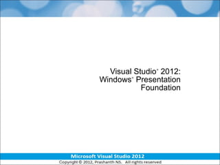 Visual Studio®
2012:
Windows®
Presentation
Foundation
 