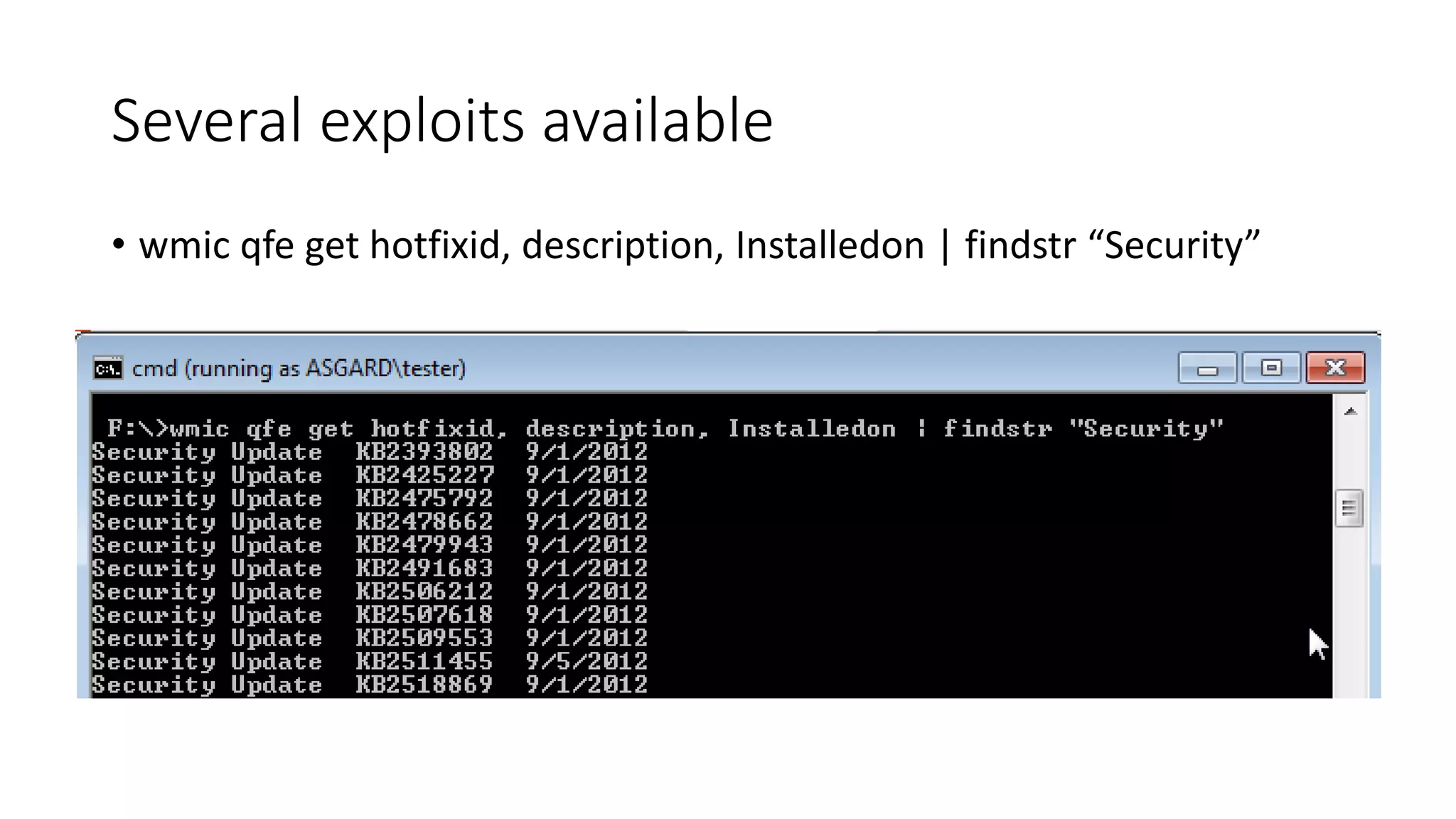 Several exploits available
• wmic qfe get hotfixid, description, Installedon | findstr “Security”
 
