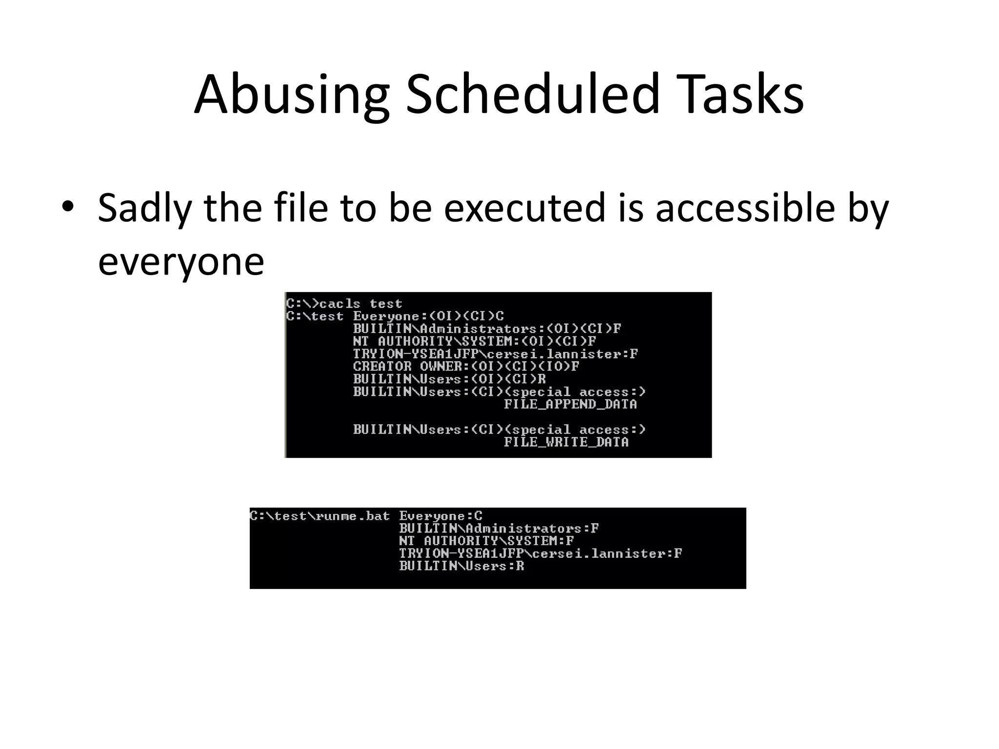 Abusing Scheduled Tasks
• Sadly the file to be executed is accessible by
everyone
 