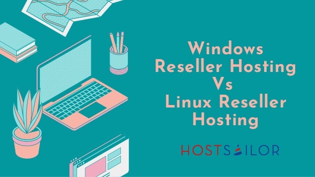 Windows
Reseller Hosting
Vs
Linux Reseller
Hosting
 