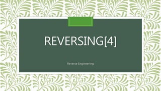REVERSING[4]
Reverse Engineering
 