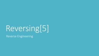 Reversing[5]
Reverse Engineering
 