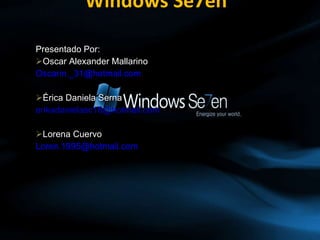 Windows Se7en ,[object Object],[object Object],[object Object],[object Object],[object Object],[object Object],[object Object]