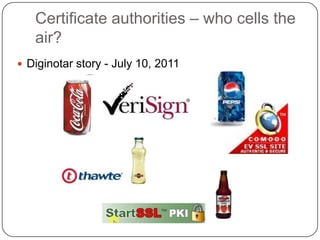 Certificate authorities – who cells the
   air?
 Diginotar story - July 10, 2011
 