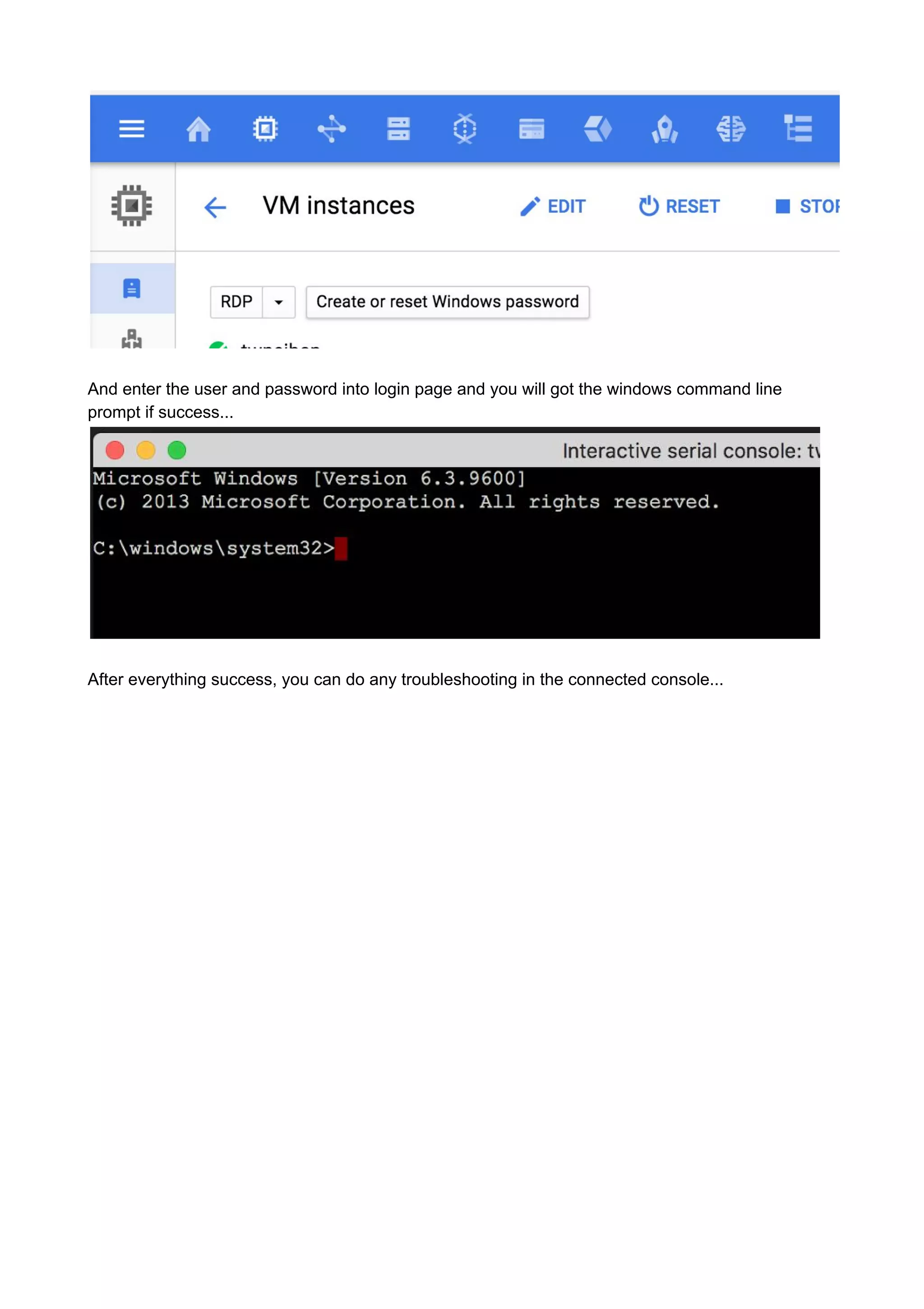 And enter the user and password into login page and you will got the windows command line
prompt if success...
After everything success, you can do any troubleshooting in the connected console...
 
