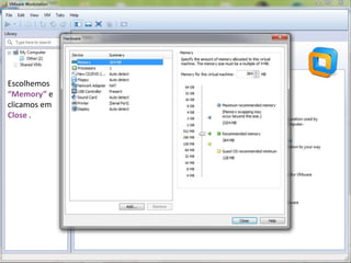 Escolhemos
“Memory” e
clicamos em
Close .
 