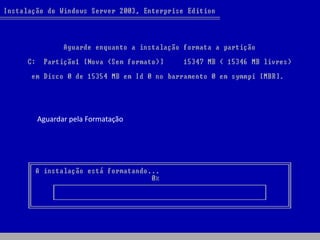 Aguardar pela Formatação
 