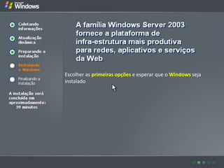 Escolher as primeiras opções e esperar que o Windows seja
instalado
 