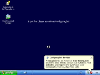 E por fim , fazer as ultimas configurações.
 