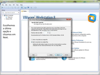 Escolhemos
a última
opção e
clicamos em
Next.
 
