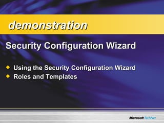 Security Configuration Wizard Using the Security Configuration Wizard Roles and Templates demonstration 