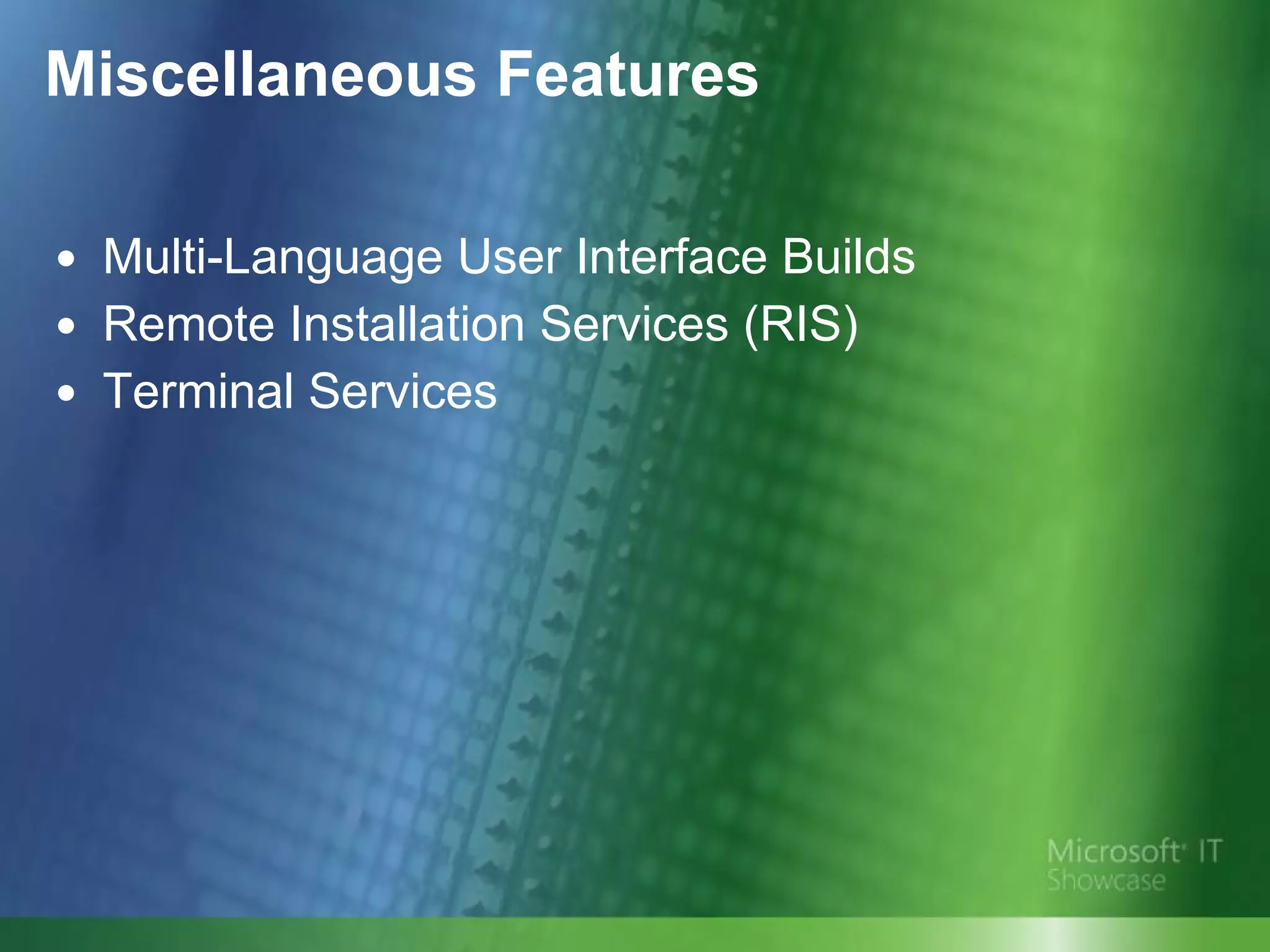 Multi-Language User Interface Builds Remote Installation Services (RIS)  Terminal Services  Miscellaneous Features 