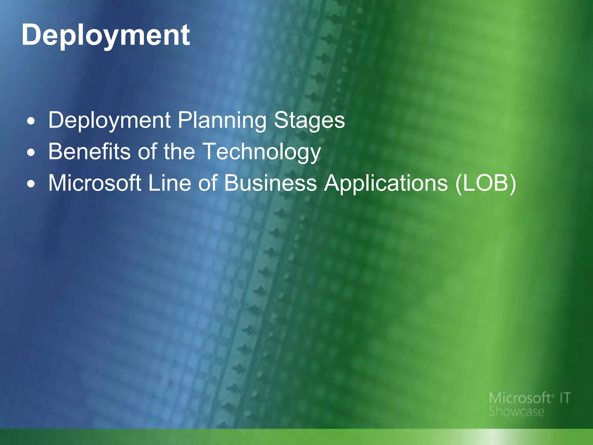 Deployment Deployment Planning Stages Benefits of the Technology Microsoft Line of Business Applications (LOB) 