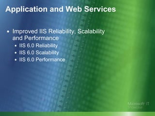 Application and Web Services Improved IIS Reliability, Scalability  and Performance IIS 6.0 Reliability IIS 6.0 Scalability IIS 6.0 Performance 