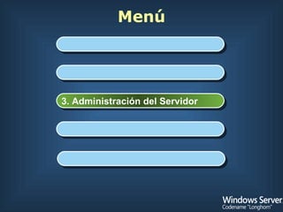 Menú 1. Introducción 2. Instalación de Windows 4. Internet Information Services 7.0 3. Administración del Servidor 4. Internet Information Services 7.0 