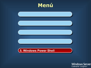 Menú 1. Introducción 2. Instalación de Windows 3. Administración del Servidor 4. Internet Information Services 7.0 5. Windows Power Shell 