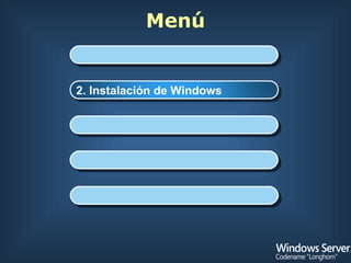Menú 1. Introducción 3. Administración del Servidor 4. Internet Information Services 7.0 5. Virtualización 2. Instalación de Windows 