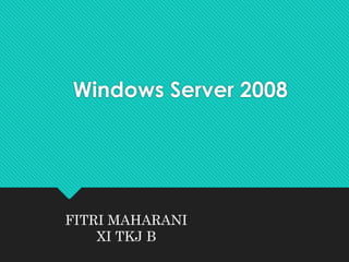 Windows Server 2008
FITRI MAHARANI
XI TKJ B
 