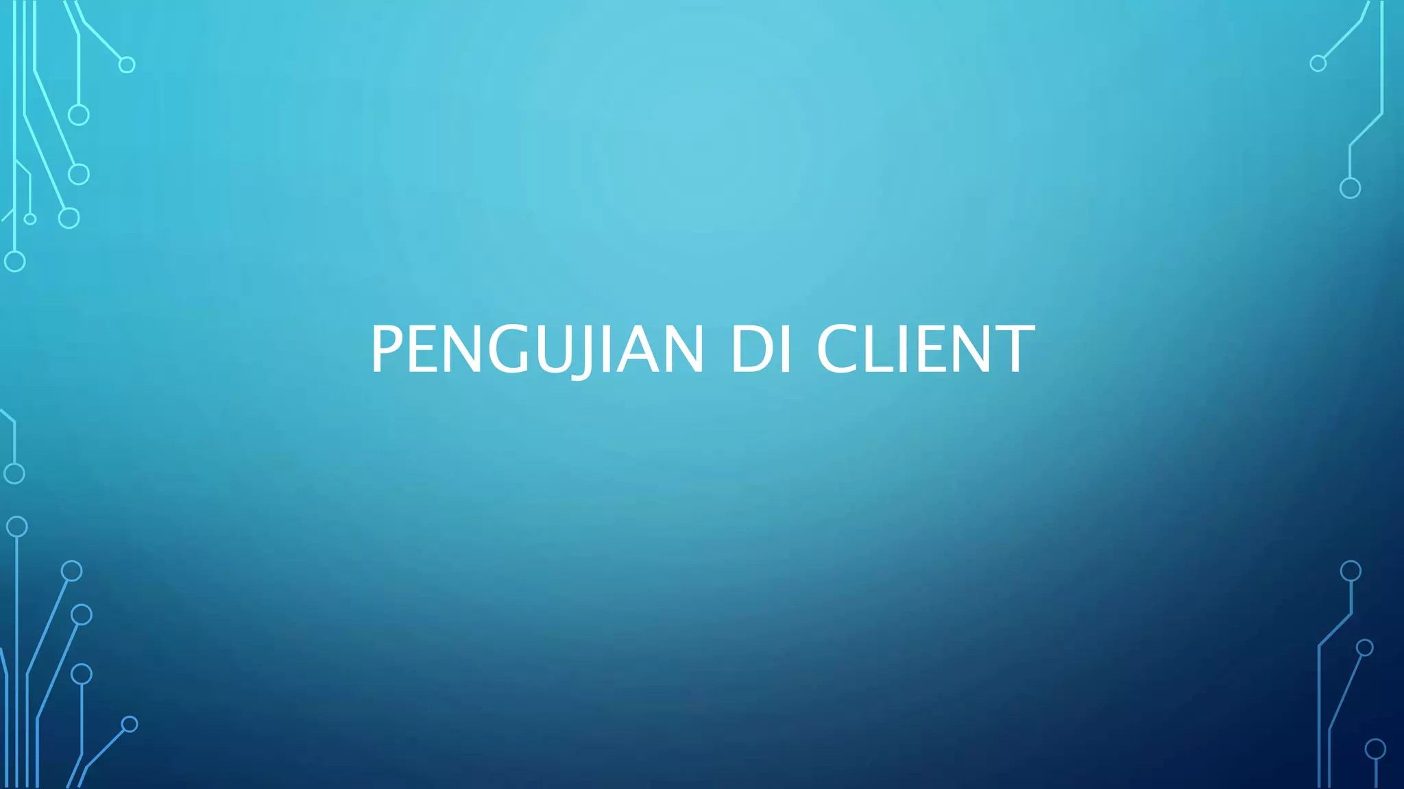 PENGUJIAN DI CLIENT
 
